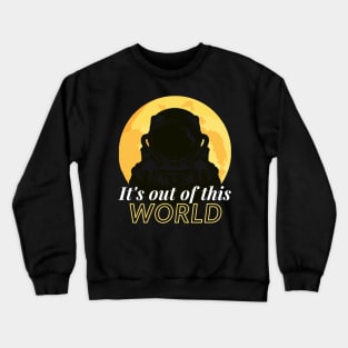 Its out of this world - space Crewneck Sweatshirt